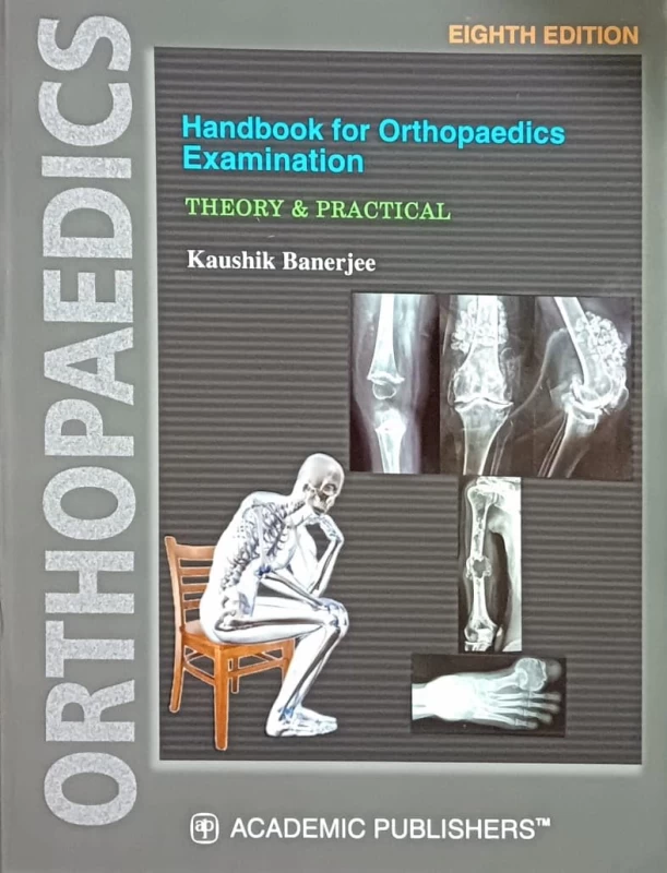 8th Edition Handbook for Orthopaedics Examination (Theory & Practical) by Kaushik Banerjee – Academic Publishers by Academic Publishers